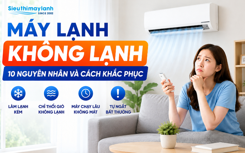 Máy lạnh không lạnh: 10 nguyên nhân và cách khắc phục